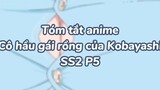 Tóm tắt anime: Hầu gái rồng của Kobayashi SS2 P5|#anime #maiddragonofkobayashi