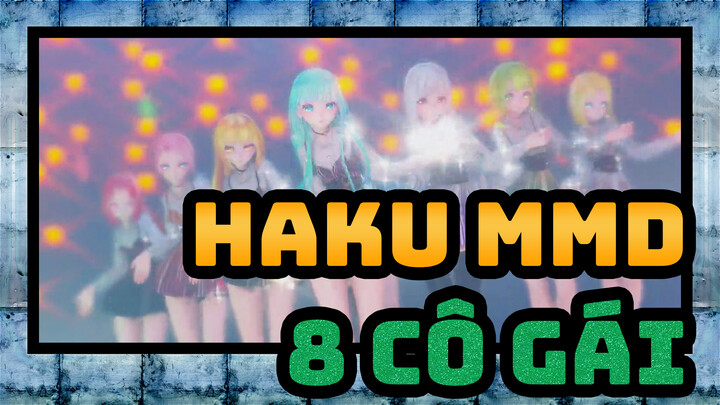 [Haku MMD] 8 cô gái, See xem ai là Waifu!