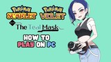 How to Play Pokémon Scarlet & Violet The Teal Mask on PC