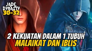 MALAIKAT DAN IBLIS DALAM 1 TUBUH  - JADE DINASTY 30-32