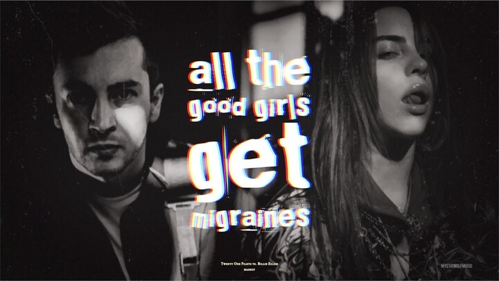all the good girls get migraines | TØP/Billie Eilish (Mashup)