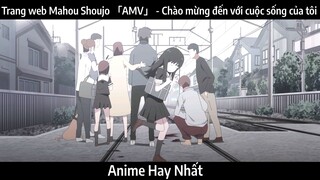 Trang web Mahou Shoujo 「AMV」 - Chào mừng đến với cuộc sống của tôi | Hay Nhất