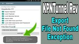 KPNTunnel Rev - Export File Not Found Exception ? | Ayusin Natin Working 100%