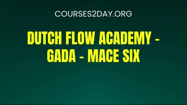 [COURSES2DAY.ORG] Dutch Flow Academy – Gada – Mace SIX Download