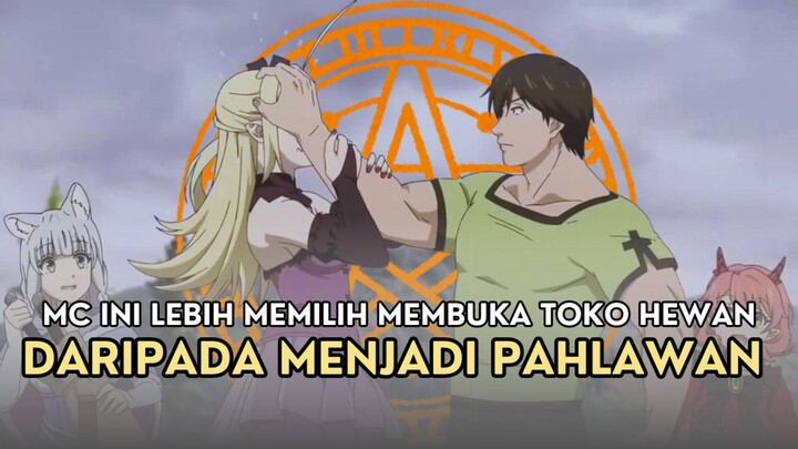 MC ANIME ISEKAI INI LEBIH MEMILIH MEMBUKA TOKO HEWAN DARIPADA MENJADI PAHLAWAN