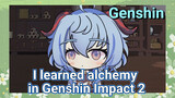 [Genshin Impact Animation] I learned alchemy in Genshin Impact 2