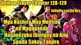 Mga Hashira May Meeting Na Magaganap | Haganezuka Ibinigay na Ang Spada Sakay Tanjiro | Chap 128-129