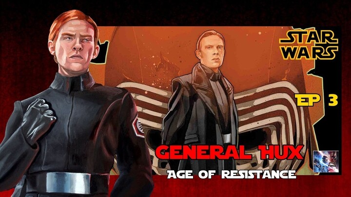 General Hux กับอดีตสุดดำมืด สู่การเป็นนายพลแห่งปฐมภาคี (Age of Resistance EP 3) [Star Force]