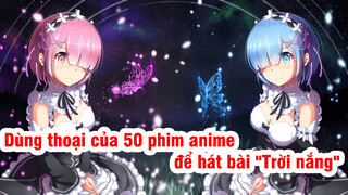 Dùng thoại của 50 phim anime để hát bài "Trời nắng"