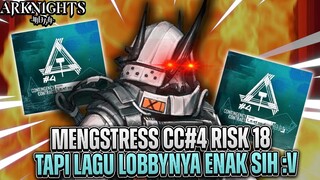 Mengstress  Di CC#4 Risk 18 .. Tapi Bgm Lobbynya Enak Sih :v ~ Arknights Indonesia