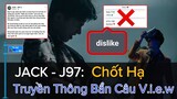 JACK Đưa Ra "BẰNG CHỨNG":  KHÔNG CÓ CHUYỆN DISLIKE NHIỀU HƠN LIKE