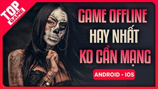 Top Game Offline Mobile Hay & Mới Nhất Chơi Không Cần Mạng 2021 | Game Hay Mà Vui