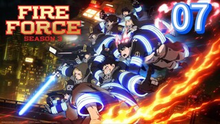EP-07||Fire Force Season 03||ENG SUB