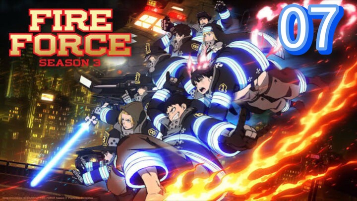 EP-07||Fire Force Season 03||ENG SUB