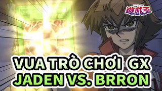 Vua Trò Chơi  GX
Jaden vs. Brron_1