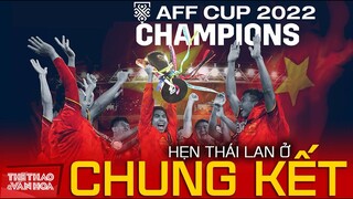 BỐC THĂM AFF CUP 2022 I Tuyển Việt Nam sẽ vào bán kết và gặp Thái Lan ở trận chung kết trong mơ ?
