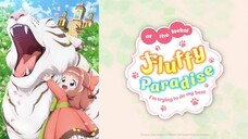 Ep 7 FLUFFY PARADISE  2024 {ENG SUB}