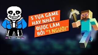 5 Tựa Game Hay Nhất Được Phát Triển Chi Bởi 1 NGƯỜI