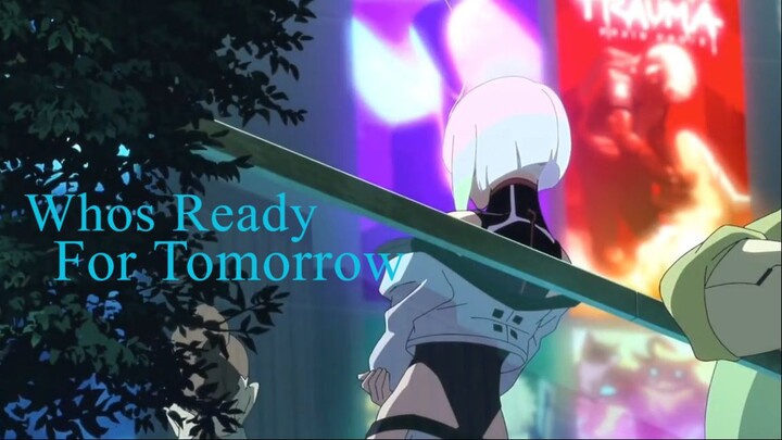 Whos ready for tomorrow - Cyberpunk Edgerunners