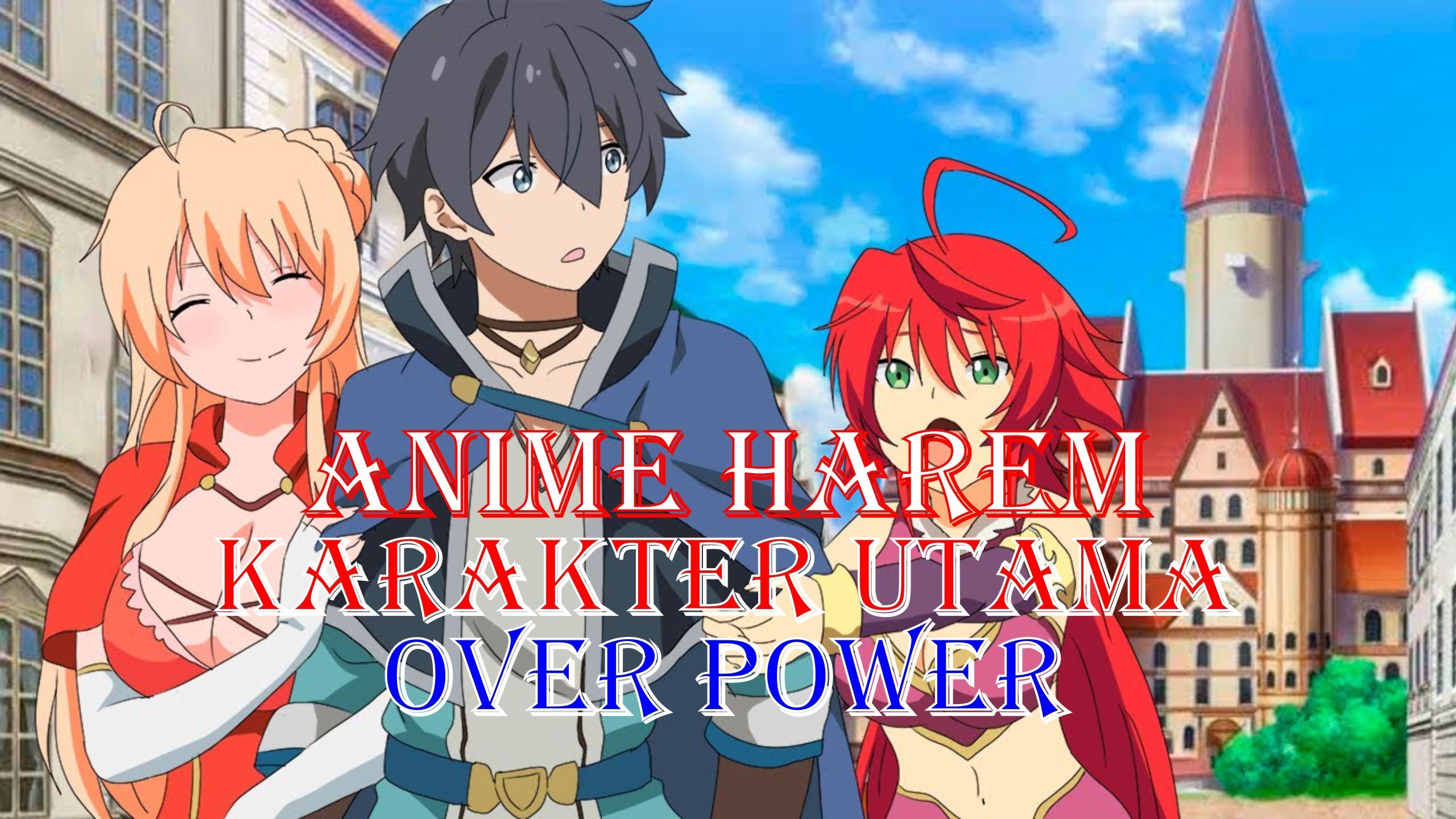 7 Rekomendasi Anime Harem Overpower Paling Seru, Wajib Ditonton