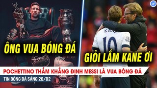 TIN BÓNG ĐÁ 20/2| Pochettino khẳng định Messi là VUA BÓNG ĐÁ, Tottenham "mổ nát" Man City tại Etihad