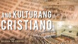 Ang Kulturang Cristiano  | Ang Iglesia Ni Cristo