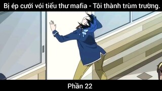 Bị ép cưới vói tiểu thư mafia - Tôi thành trùm trường #22