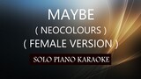MAYBE ( FEMALE VERSION ) ( NEOCOLOURS ) PH KARAOKE PIANO by REQUEST (COVER_CY)