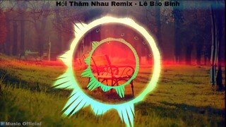 Hỏi Thăm Nhau (Remix) - Lê Bảo Bình