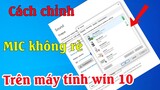 Cách chỉnh mic không rè trên máy tính windows 10, ghi âm không bị rè ồn