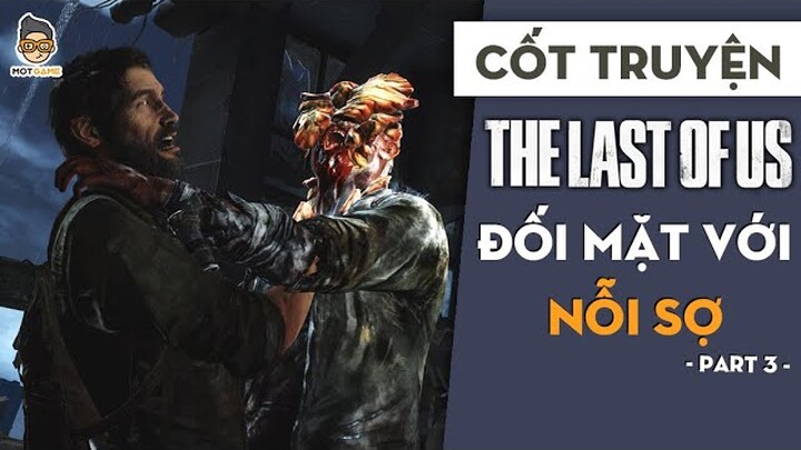 CỐT TRUYỆN The Last of Us P3 | Đối mặt với nỗi sợ | Mọt Game