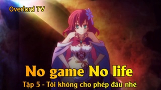 No game No life Tập 5 - Tôi không cho phép đâu nhé