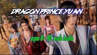 Dragon Prince Yuan eps 6-10 sub indo