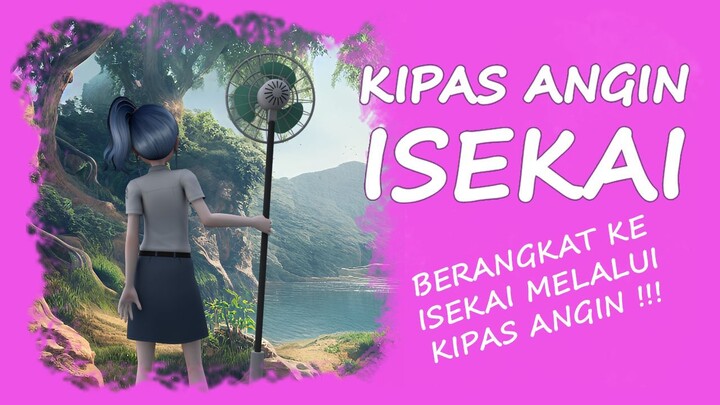 [ ANIME INDONESIA ] 002 - KIPAS ANGIN ISEKAI  - GAUSAH KETABRAK TRUCK LAGI GAES!!