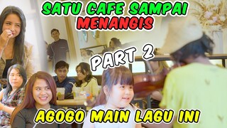 Part 2 || SATU CAFE SAMPAI MENANGIS, Agogo Main Lagu ini ‼️