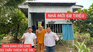 Bàn giao nhà mới cho sư thầy Thích Tuệ Tri yên tâm hành đạo đến ngày cuối đời