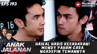 HAIKAL HABIS KESABARAN! MONDY PAHAM CARA NGADEPIN TEMANNYA - ANAK JALANAN 193