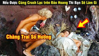 Review Phim Chàng Trai SỐ HƯỞNG Được Cùng Người Yêu Lạc Trên Đảo Hoang | Tóm Tắt Phim