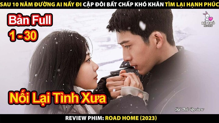 Sau 10 Năm Chia Tay Mới Nhận Ra Ai Cũng Không Thể Sống Thiếu Đối Phương | Review Phim Quy Lộ 2023