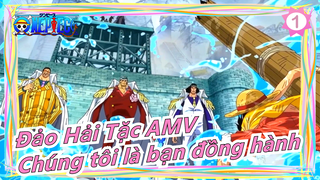 [Đảo Hải Tặc AMV] Chúng tôi là bạn đồng hành!_1