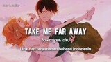 lagu Jepang pengantar tidur, |TAKE ME FAR AWAY| lirik dan terjemahan bahasa Indonesia