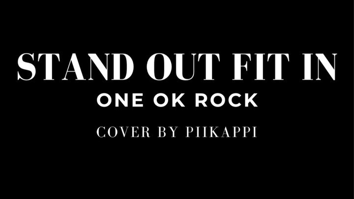 ONE OK ROCK - Stand Out Fit In [Cover by piikappi]