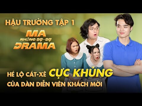 MA KHÔNG SỢ - SỢ DRAMA | Behind The Scenes #1 | HÉ LỘ CÁT-XÊ CỰC KHỦNG CỦA DÀN DIỄN VIÊN