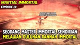SEORANG MASTER IMMORTAL SENDIRIAN MELAWAN PULUHAN RANNAH IMMORTAL - MARTIAL IMMORTAL EPISODE 14