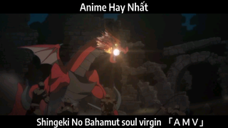 Shingeki No Bahamut soul virgin 「ＡＭＶ」Hay Nhất