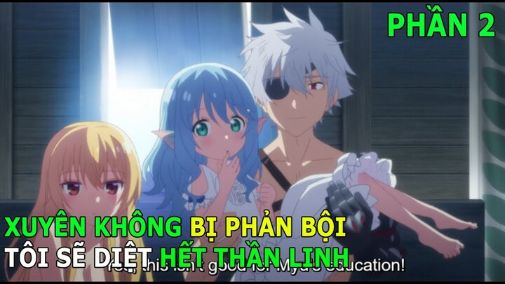 ALL IN ONE | Bị Phản Bội Thanh Niên Đem Dàn Harem Đi Diệt Thần Linh Phần 2 | Review Anime Hay