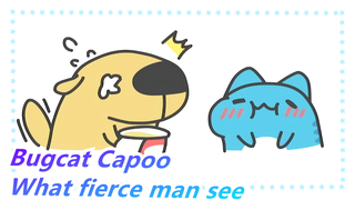 Bugcat Capoo| This is what the fierce man should see