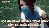 HỌA GIANG HỒ CHI BẤT LƯƠNG NHÂN TẬP 114 - PHỐC SÓC MÊ LY