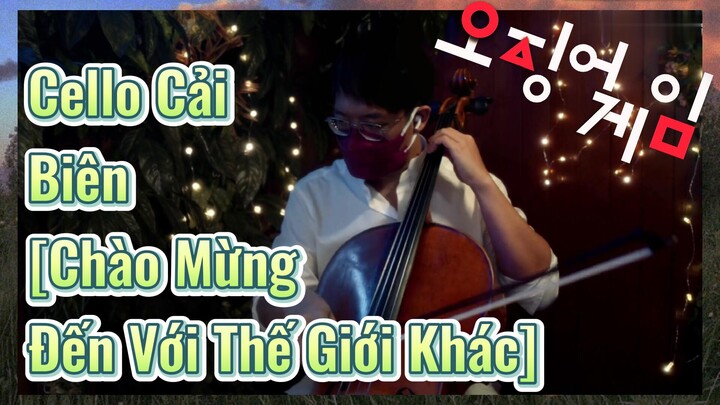 Cello Cải Biên [Chào Mừng Đến Với Thế Giới Khác]