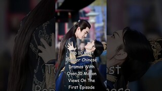 Top 10 Most Popular Chinese Dramas With Over 10 Milion Views On The First Episode #dramalist #cdrama